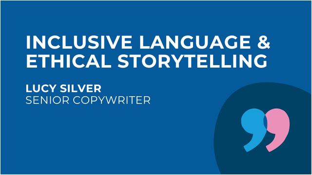 A better story to tell: inclusive writing and ethical storytelling